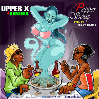 Music: Upper X – Pepper Soup ft. Kontrol