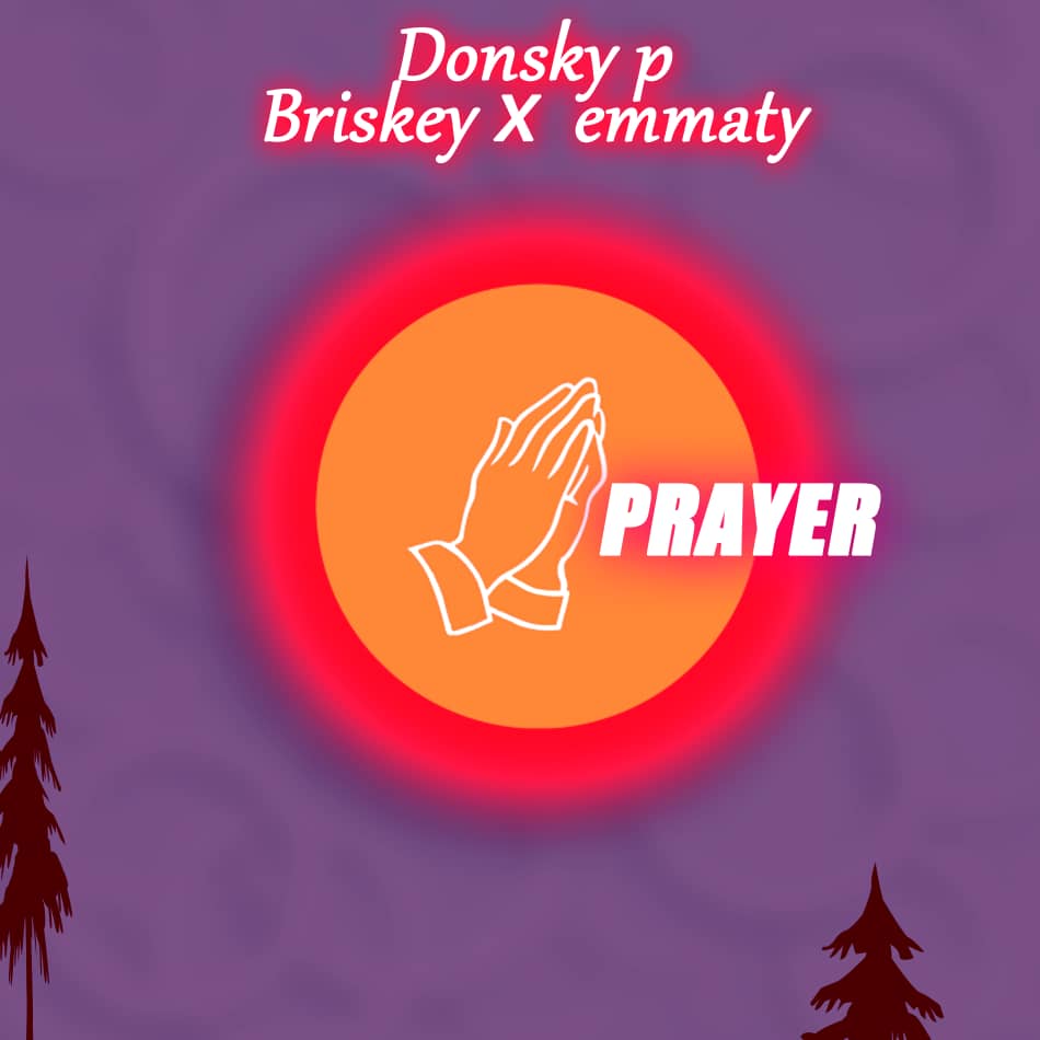 DOWNLOAD MUSIC: Donsky P – Prayer ft Briskey X Emmaty