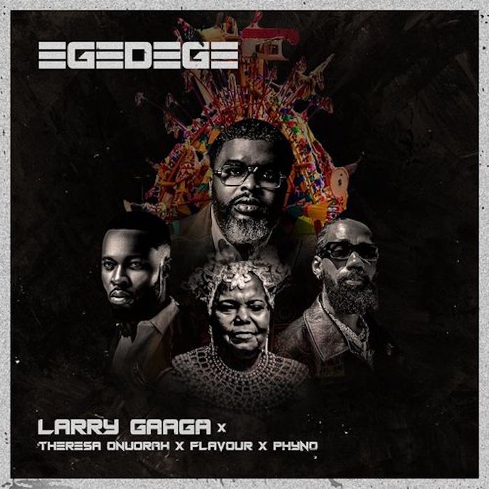 DOWNLOAD MUSIC: Larry Gaaga Ft. Phyno, Flavour, Theresa Onuorah – Egedege