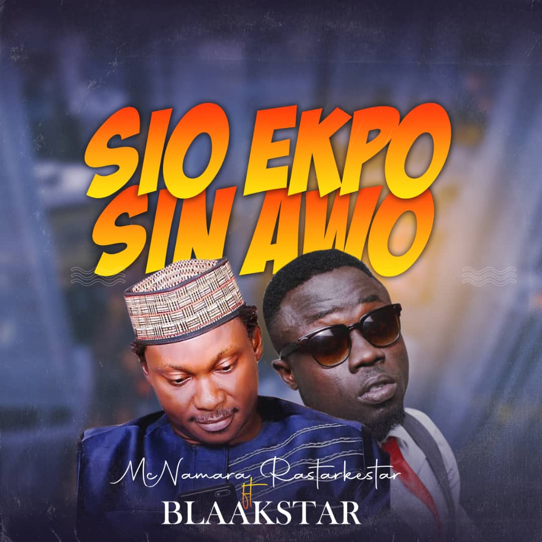 DOWNLOAD MUSIC: McNamara Rastarkestar ft Blaakstar – Sio Ekpo Sin Awo
