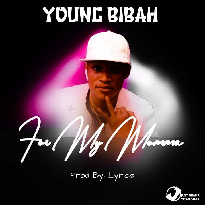 DOWNLOAD MUSIC: Young Bibah – For My Mama