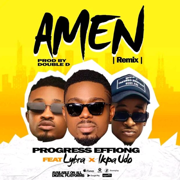 DOWNLOAD MUSIC: Progress Effiong – Amen Remix ft Lybra x Ikpa Udo