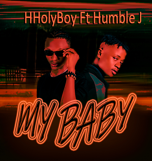 DOWNLOAD MUSIC: HHolyBoy ft Humble J – MY BABY