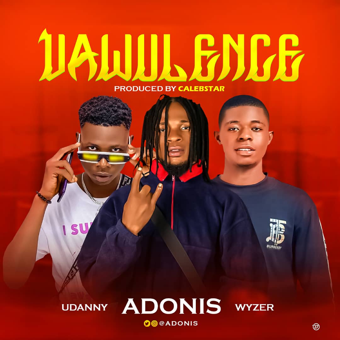 DOWNLOAD MUSIC: Udanny X Adonis X Wyzer – Vawulence