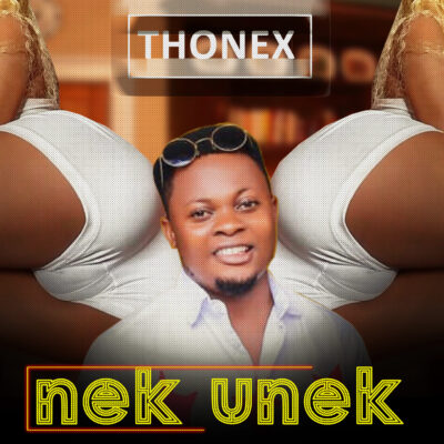 DOWNNLOAD MUSIC: Thonex – Nek Unek